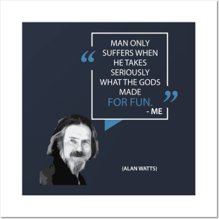 Alan Watts on Taking Life Seriously Posters and Art